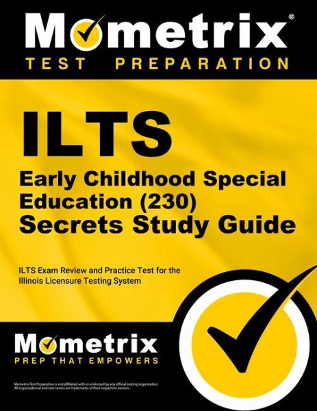 ILTS Early Childhood Special Education (230) Secrets Study Guide ILTS Early Childhood Special Education (230) Secrets Study Guide
