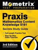 PRAXIS Mathematics Content Knowledge 5161 Secrets Study Guide - Full-Length Practice Test, Step-By-Step Video Tutorials