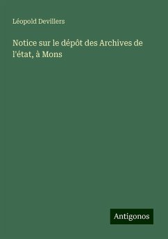 Notice sur le dépôt des Archives de l'état, à Mons - Devillers, Léopold