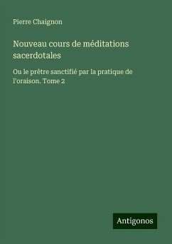 Nouveau cours de méditations sacerdotales - Chaignon, Pierre