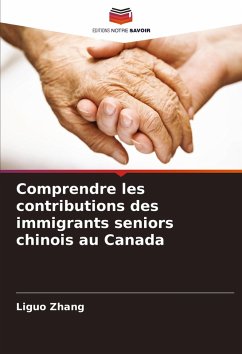 Comprendre les contributions des immigrants seniors chinois au Canada Cover Comprendre les contributions des immigrants seniors chinois au Canada