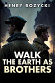 Walk the Earth as Brothers Walk the Earth as Brothers