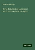 Revue de législation ancienne et moderne, française et étrangère Revue de législation ancienne et moderne, française et étrangère