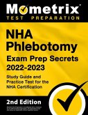 Nha Phlebotomy Exam Prep Secrets 2022-2023 - Study Guide and Practice Test for the Nha Certification