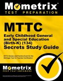 MTTC Early Childhood General and Special Education (Birth-K) (134) Secrets Study Guide MTTC Early Childhood General and Special Education (Birth-K) (134) Secrets Study Guide