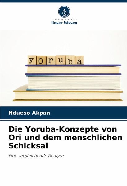 Die Yoruba-Konzepte von Ori und dem menschlichen Schicksal Die Yoruba-Konzepte von Ori und dem menschlichen Schicksal