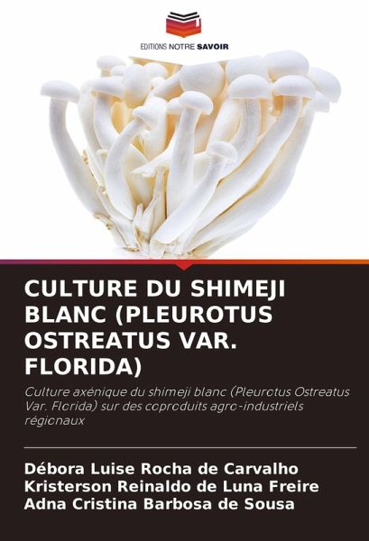 CULTURE DU SHIMEJI BLANC (PLEUROTUS OSTREATUS VAR. FLORIDA) CULTURE DU SHIMEJI BLANC (PLEUROTUS OSTREATUS VAR. FLORIDA)