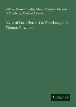 Lives of Lord Herbert of Cherbury and Thomas Ellwood - Howells, William Dean; Herbert Of Cherbury, Edward Herbert; Ellwood, Thomas