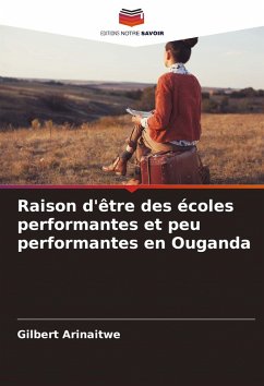Raison d'être des écoles performantes et peu performantes en Ouganda - Arinaitwe, Gilbert Raison d'être des écoles performantes et peu performantes en Ouganda - Arinaitwe, Gilbert