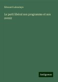 Le parti libéral son programme et son avenir Le parti libéral son programme et son avenir