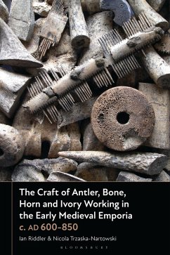 The Craft of Antler, Bone, Horn and Ivory Working in the Early Medieval Emporia C. AD 600-850 - Riddler, Ian; Trzaska-Nartowski, Nicola The Craft of Antler, Bone, Horn and Ivory Working in the Early Medieval Emporia C. AD 600-850 - Riddler, Ian; Trzaska-Nartowski, Nicola