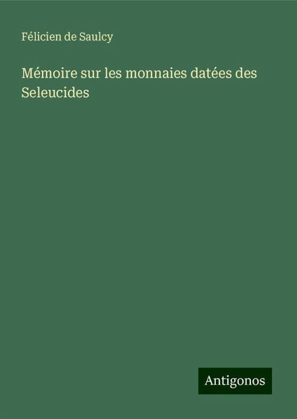 Mémoire sur les monnaies datées des Seleucides Mémoire sur les monnaies datées des Seleucides