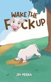 WAKE THE F*CK UP WAKE THE F*CK UP