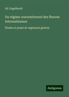 Du régime conventionnel des fleuves internationaux - Engelhardt, Ed.