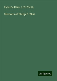 Memoirs of Philip P. Bliss - Bliss, Philip Paul; Whittle, D. W.