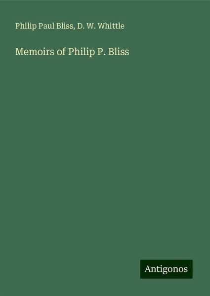 Memoirs of Philip P. Bliss Memoirs of Philip P. Bliss