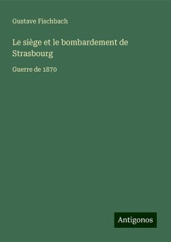 Le siège et le bombardement de Strasbourg - Fischbach, Gustave