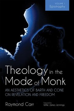 Theology in the Mode of Monk: An Aesthetics of Barth and Cone on Revelation and Freedom, Volume 1