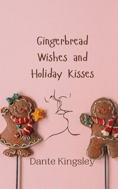 Gingerbread Wishes and Holiday Kisses - Kingsley, Dante