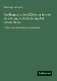 Du diagnostic des différentes formes de méningite cérébrale aiguë et tuberculeuse