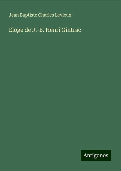 Éloge de J.-B. Henri Gintrac Éloge de J.-B. Henri Gintrac