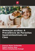 Ameaças ocultas: A Prevalência de Parasitas Gastrointestinais em Cães Ameaças ocultas: A Prevalência de Parasitas Gastrointestinais em Cães