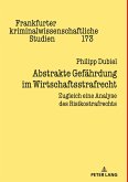 Abstrakte Gefährdung im Wirtschaftsstrafrecht Abstrakte Gefährdung im Wirtschaftsstrafrecht