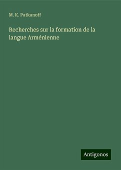 Recherches sur la formation de la langue Arménienne - Patkanoff, M. K.