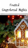 Frosted Gingerbread Nights Frosted Gingerbread Nights