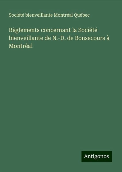 Règlements concernant la Société bienveillante de N.-D. de Bonsecours à Montréal Règlements concernant la Société bienveillante de N.-D. de Bonsecours à Montréal