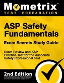 ASP Safety Fundamentals Exam Secrets Study Guide - Exam Review and ASP Practice Test for the Associate Safety Professional Test ASP Safety Fundamentals Exam Secrets Study Guide - Exam Review and ASP Practice Test for the Associate Safety Professional Test