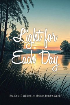 Light for Each Day - McLeod Hon. . ., Rev. ULC William Lee Light for Each Day - McLeod Hon. . ., Rev. ULC William Lee