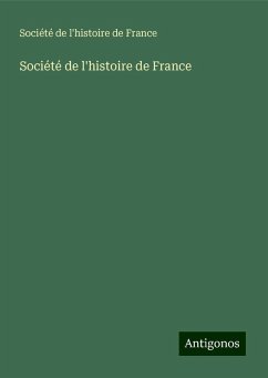 Société de l'histoire de France - France, Société De L'Histoire De