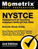 NYSTCE Assessment of Teaching Assistant Skills (Atas) (095) Secrets Study Guide - Exam Review and NYSTCE Practice Test for the New York State Teacher Certification Examinations