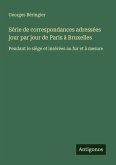 Série de correspondances adressées jour par jour de Paris à Bruxelles