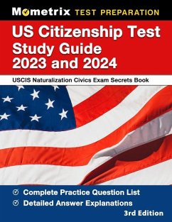 Us Citizenship Test Study Guide 2023 and 2024 - Uscis Naturalization Secrets Book for the Civics Exam, Covers All 100 Questions, Detailed Answer Explanations