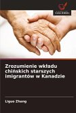 Zrozumienie wk¿adu chi¿skich starszych imigrantów w Kanadzie Zrozumienie wk¿adu chi¿skich starszych imigrantów w Kanadzie
