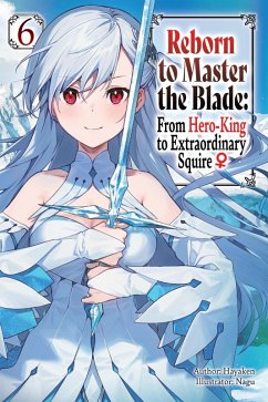 Cover Reborn to Master the Blade: From Hero-King to Extraordinary Squire, Vol. 6 (Light Novel)