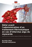 Délai avant l'administration d'un traitement fibrinolytique en cas d'infarctus aigu du myocarde Délai avant l'administration d'un traitement fibrinolytique en cas d'infarctus aigu du myocarde