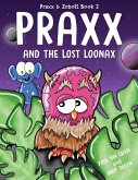 Praxx and the Lost Loonax Praxx and the Lost Loonax