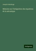 Mémoire sur l'intégration des équations de la mécanique Mémoire sur l'intégration des équations de la mécanique