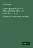 Physiologie pathologique de l'ébranlement des tissus par les projectiles de guerre Physiologie pathologique de l'ébranlement des tissus par les projectiles de guerre