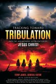 Tracking Toward Tribulation Tracking Toward Tribulation