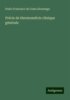 Précis de thermométrie clinique générale - Alvarenga, Pedro Francisco Da Costa