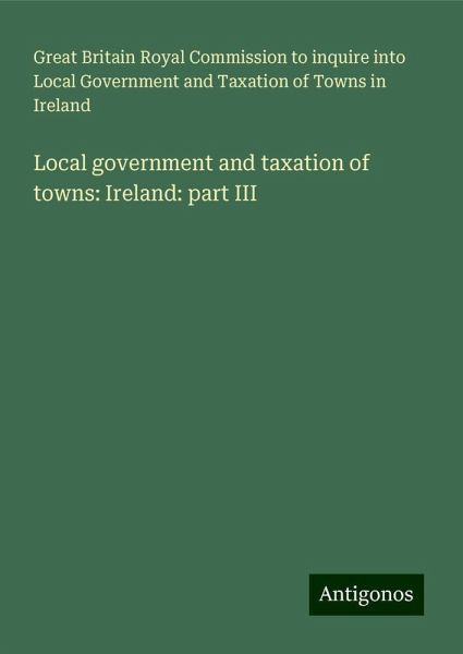 Local government and taxation of towns: Ireland: part III Local government and taxation of towns: Ireland: part III