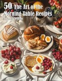 50 The Art of the Morning Table Recipes