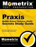PRAXIS Middle School: Science (5440) Secrets Study Guide - Exam Review and Practice Test for the PRAXIS Subject Assessments PRAXIS Middle School: Science (5440) Secrets Study Guide - Exam Review and Practice Test for the PRAXIS Subject Assessments
