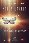 Holistically - Energies in Motion Holistically - Energies in Motion