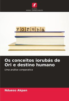 Os conceitos iorubás de Ori e destino humano - Akpan, Ndueso