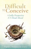 Difficult to Conceive Difficult to Conceive